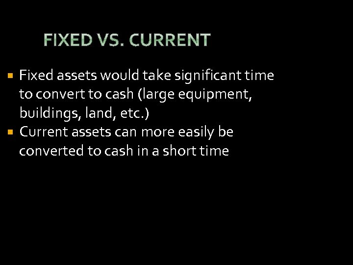 Fixed assets would take significant time to convert to cash (large equipment, buildings, land,