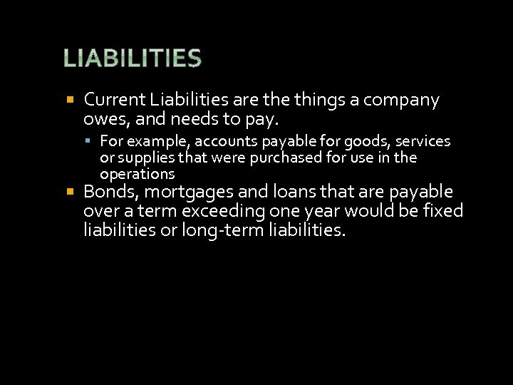  Current Liabilities are things a company owes, and needs to pay. For example,