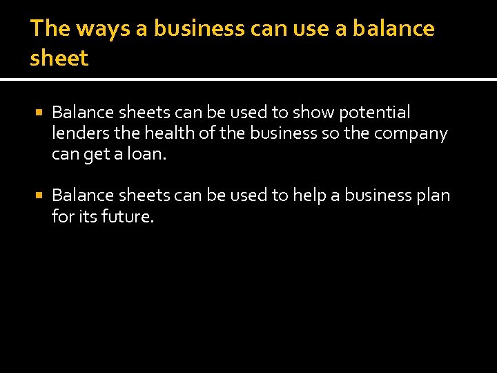 The ways a business can use a balance sheet Balance sheets can be used