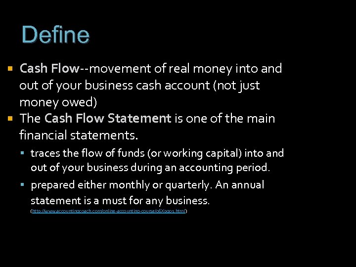 Define Cash Flow--movement of real money into and out of your business cash account