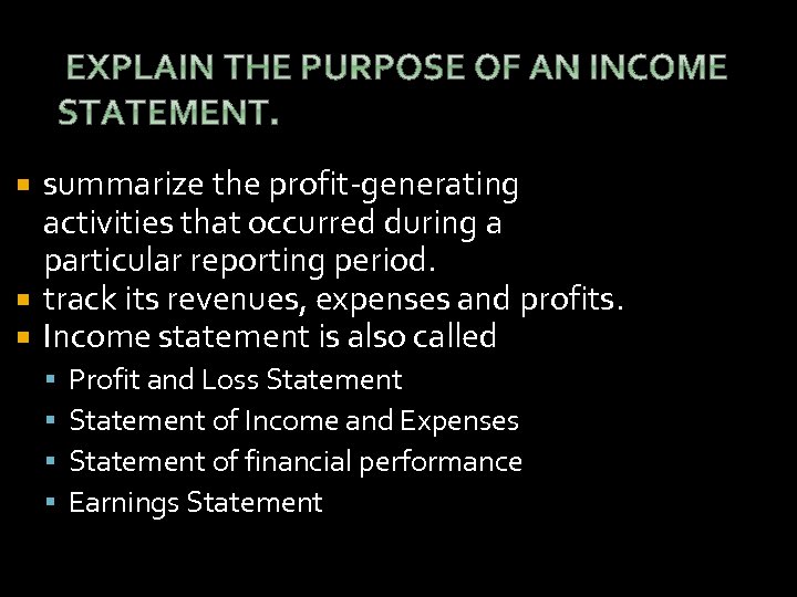 summarize the profit-generating activities that occurred during a particular reporting period. track its revenues,