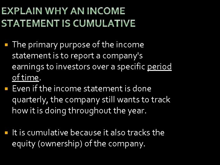 The primary purpose of the income statement is to report a company's earnings to