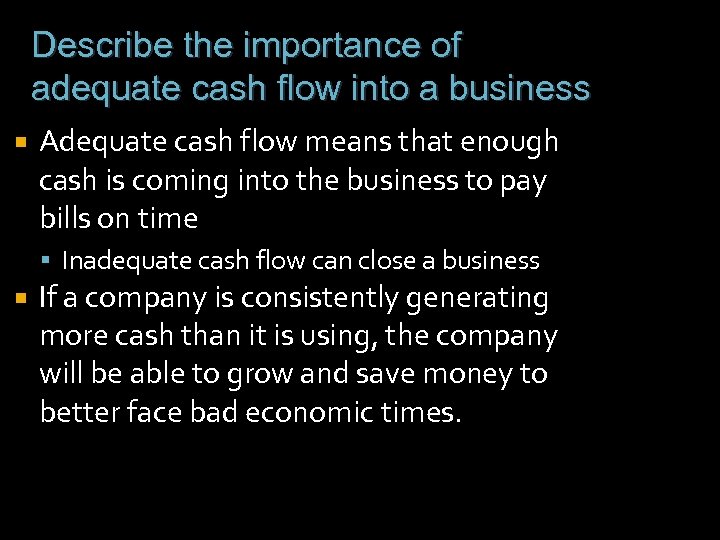 Describe the importance of adequate cash flow into a business Adequate cash flow means