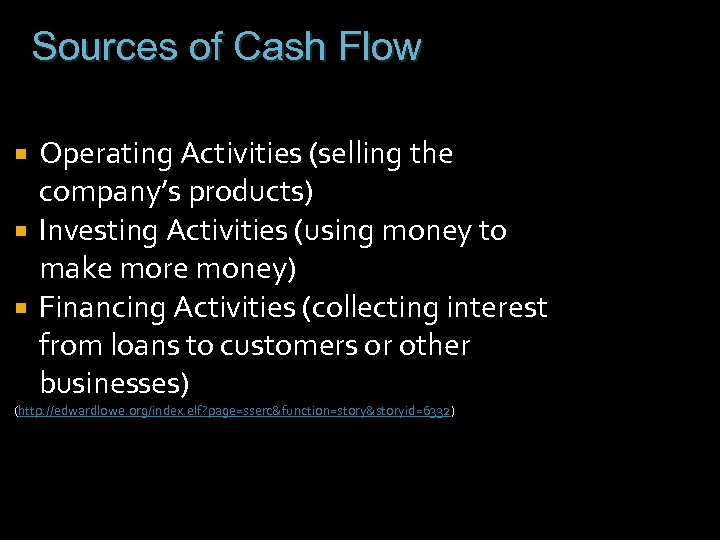 Sources of Cash Flow Operating Activities (selling the company’s products) Investing Activities (using money