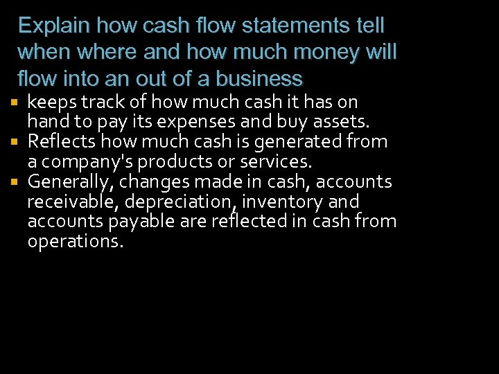 Explain how cash flow statements tell when where and how much money will flow