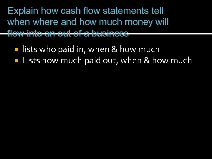 Explain how cash flow statements tell when where and how much money will flow