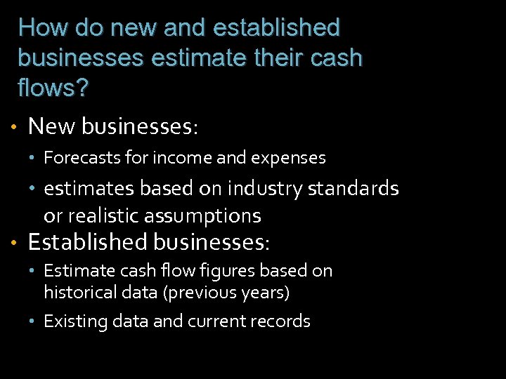 How do new and established businesses estimate their cash flows? • New businesses: •