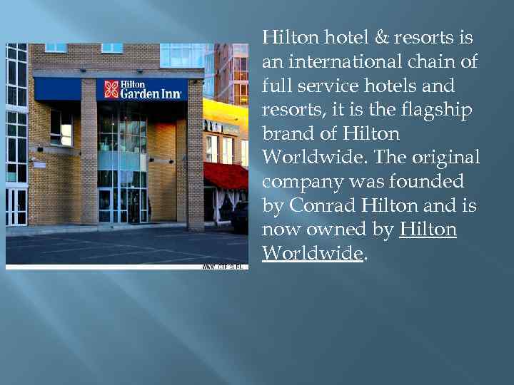 Hilton hotel & resorts is an international chain of full service hotels and resorts,