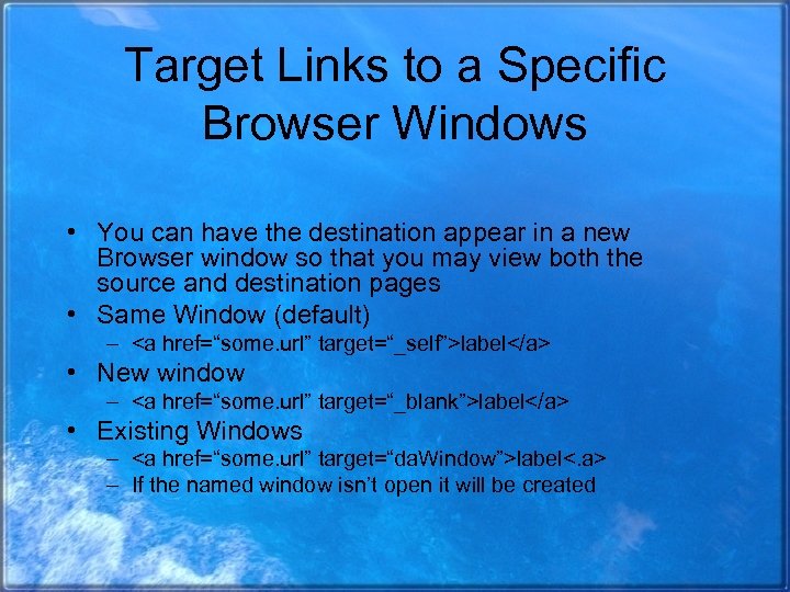 Target Links to a Specific Browser Windows • You can have the destination appear