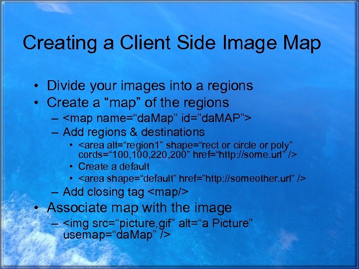 Creating a Client Side Image Map • Divide your images into a regions •