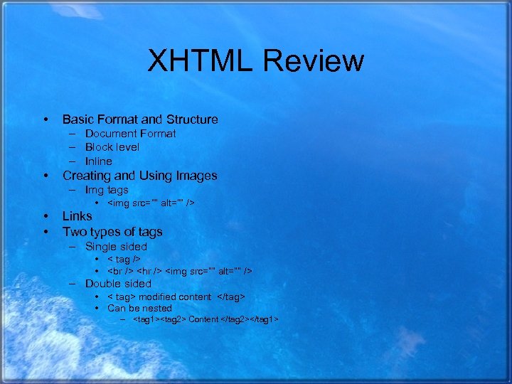 XHTML Review • Basic Format and Structure – Document Format – Block level –