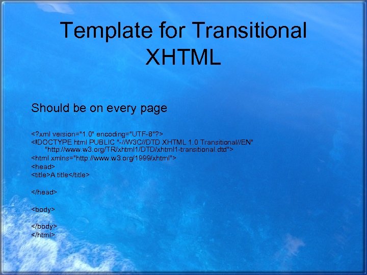 Template for Transitional XHTML Should be on every page <? xml version=