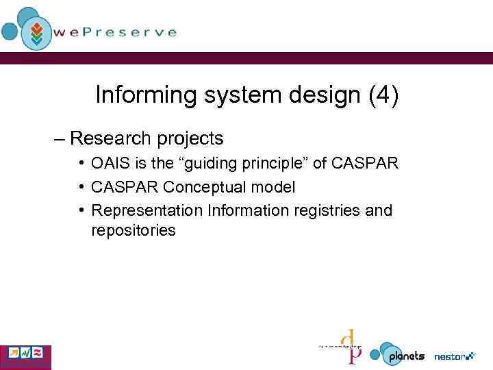 Informing system design (4) – Research projects • OAIS is the “guiding principle” of