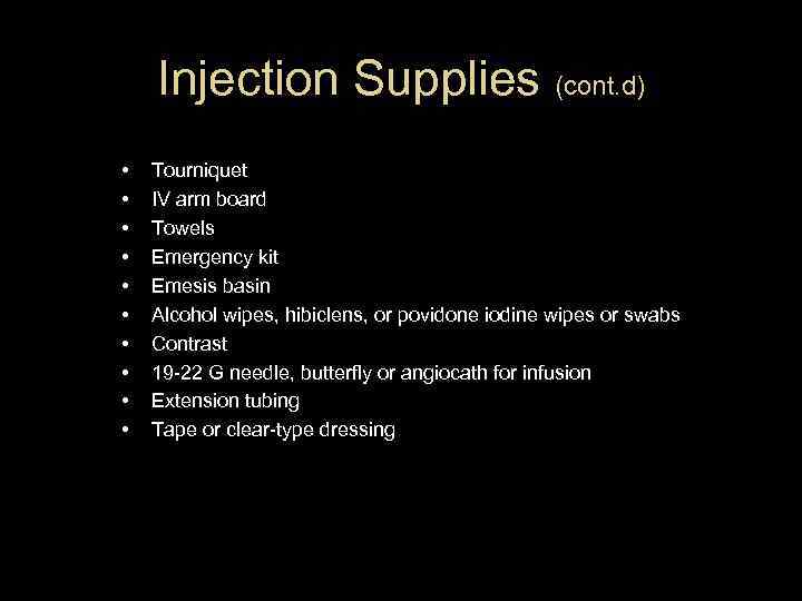 Injection Supplies (cont. d) • • • Tourniquet IV arm board Towels Emergency kit