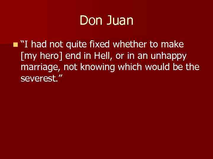 Don Juan n “I had not quite fixed whether to make [my hero] end