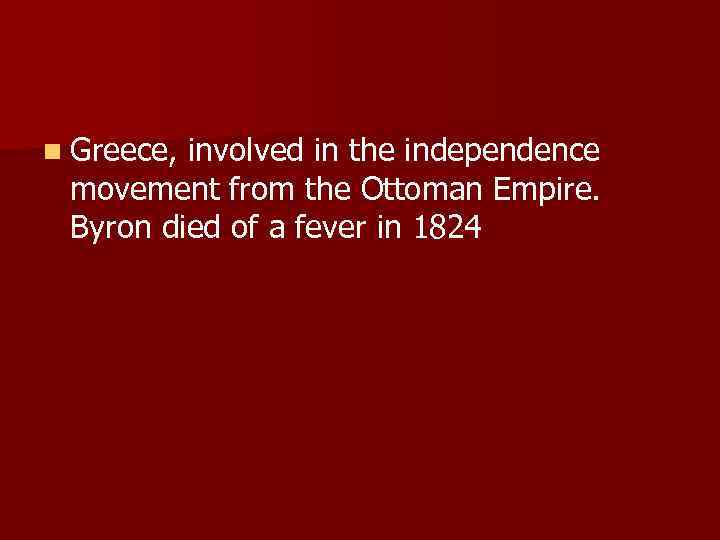 n Greece, involved in the independence movement from the Ottoman Empire. Byron died of