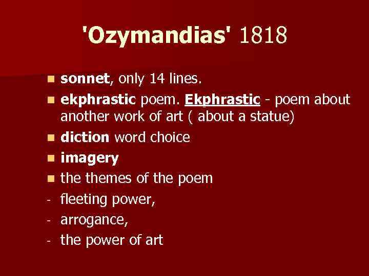 'Ozymandias' 1818 n n n - sonnet, only 14 lines. ekphrastic poem. Ekphrastic -