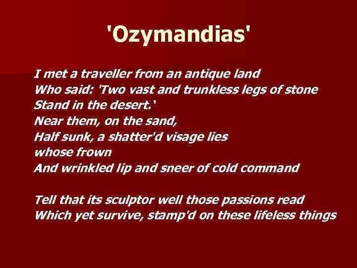 'Ozymandias' I met a traveller from an antique land Who said: 'Two vast and