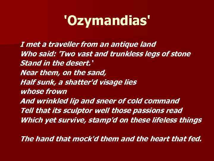 'Ozymandias' I met a traveller from an antique land Who said: 'Two vast and