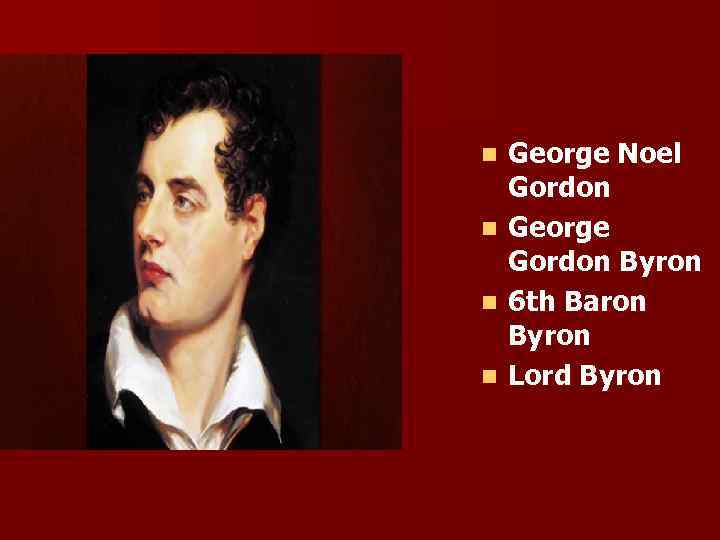 n n George Noel Gordon George Gordon Byron 6 th Baron Byron Lord Byron