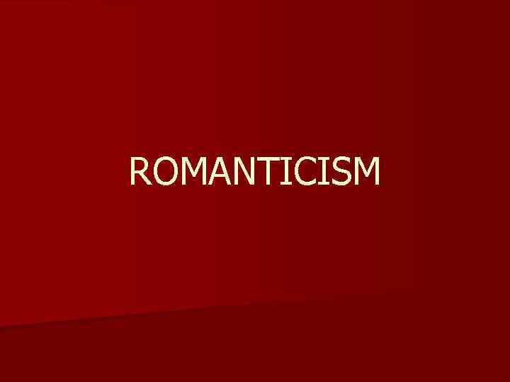 ROMANTICISM 