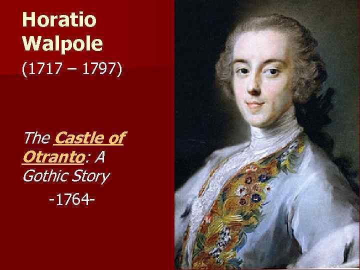 Horatio Walpole (1717 – 1797) The Castle of Otranto: A Gothic Story -1764 -