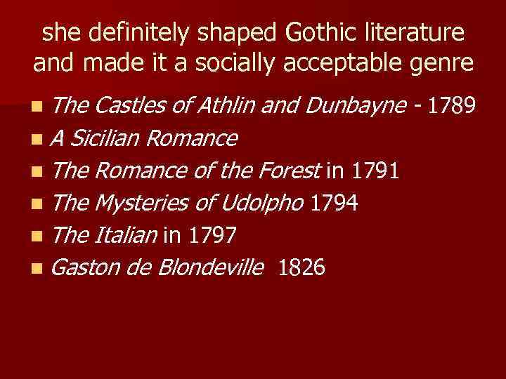 she definitely shaped Gothic literature and made it a socially acceptable genre n The