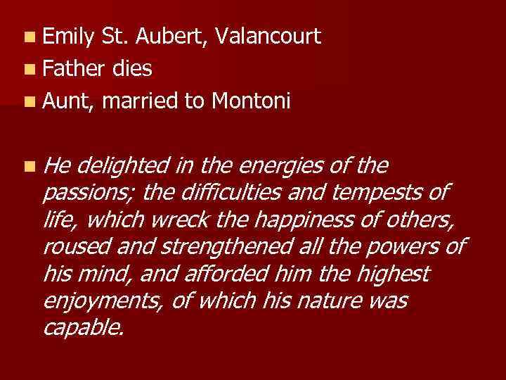 n Emily St. Aubert, Valancourt n Father dies n Aunt, married to Montoni n