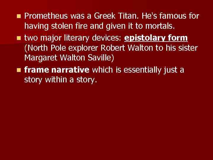 Prometheus was a Greek Titan. He's famous for having stolen fire and given it