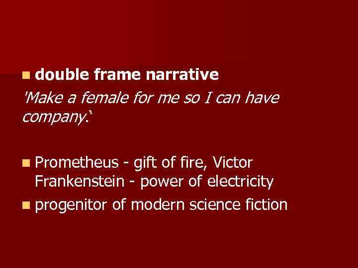 n double frame narrative 'Make a female for me so I can have company.