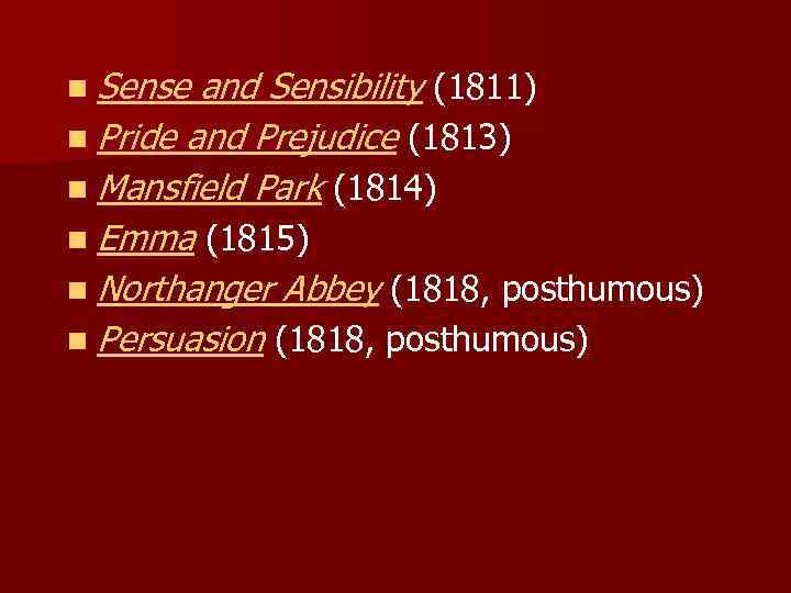 n Sense and Sensibility (1811) n Pride and Prejudice (1813) n Mansfield Park (1814)
