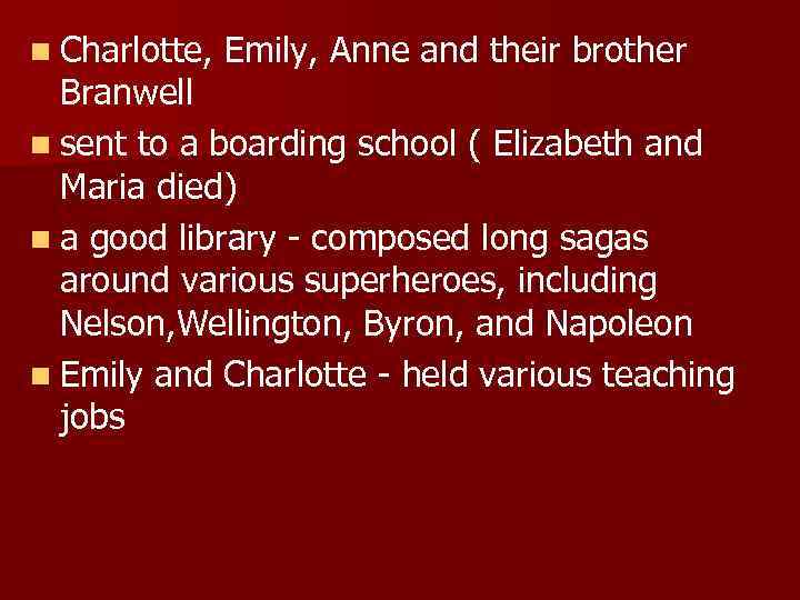 n Charlotte, Emily, Anne and their brother Branwell n sent to a boarding school