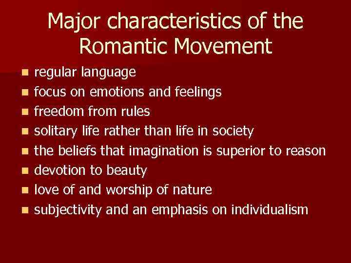 Major characteristics of the Romantic Movement n n n n regular language focus on
