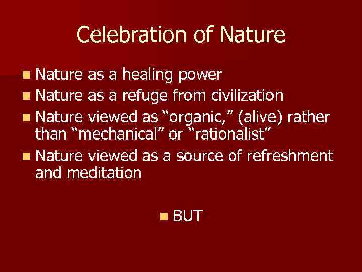 Celebration of Nature n Nature as a healing power n Nature as a refuge