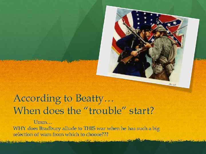 According to Beatty… When does the “trouble” start? Umm… WHY does Bradbury allude to