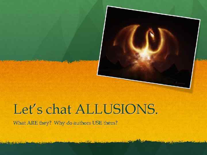 Let’s chat ALLUSIONS. What ARE they? Why do authors USE them? 