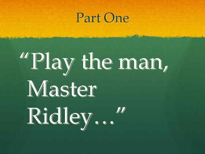 Part One “Play the man, Master Ridley…” 