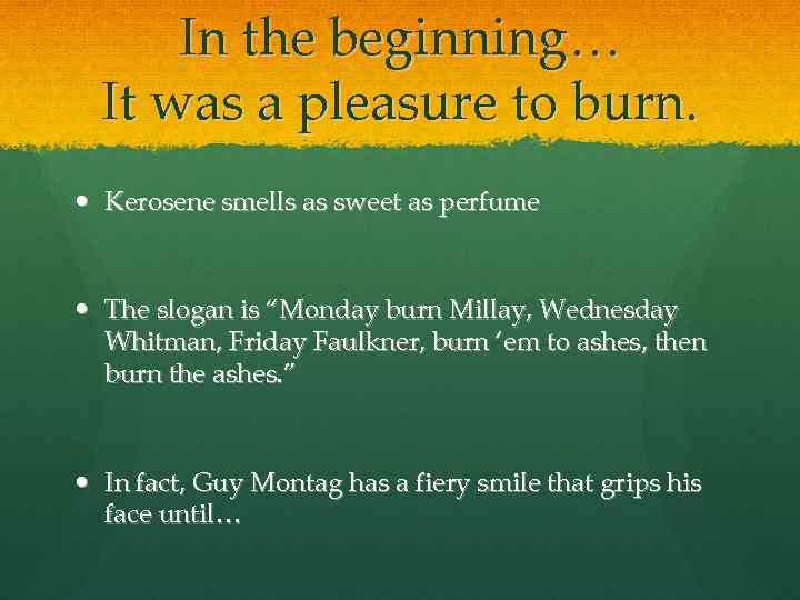 In the beginning… It was a pleasure to burn. Kerosene smells as sweet as