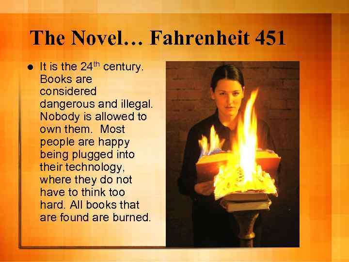 The Novel… Fahrenheit 451 l It is the 24 th century. Books are considered