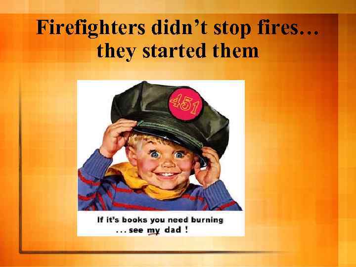 Firefighters didn’t stop fires… they started them 