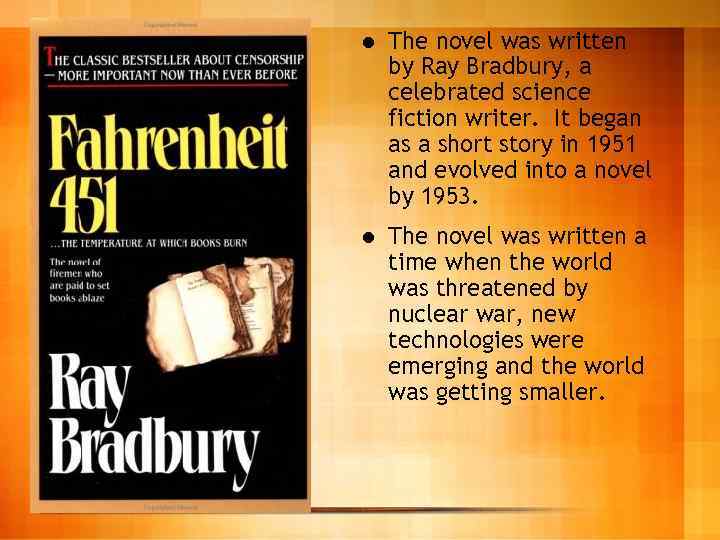 l The novel was written by Ray Bradbury, a celebrated science fiction writer. It