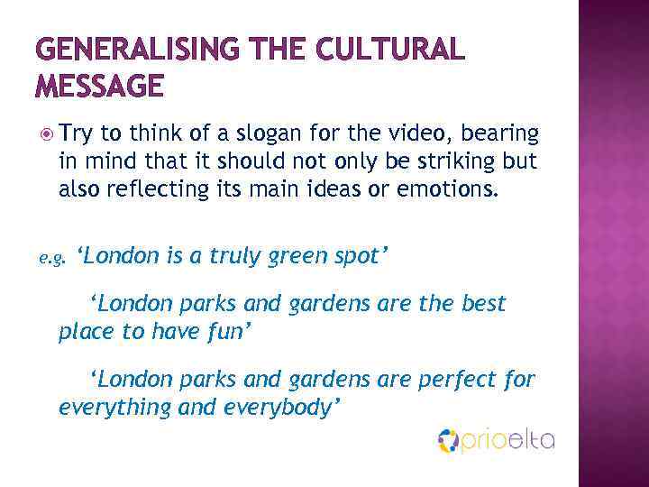 GENERALISING THE CULTURAL MESSAGE Try to think of a slogan for the video, bearing