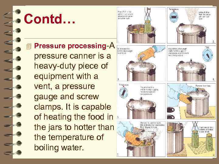 Contd… 4 Pressure processing-A pressure canner is a heavy-duty piece of equipment with a