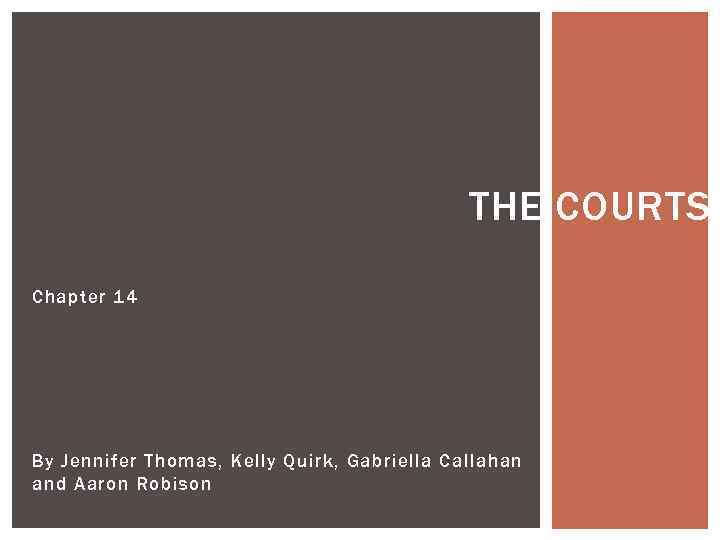 THE COURTS Chapter 14 By Jennifer Thomas, Kelly Quirk, Gabriella Callahan and Aaron Robison