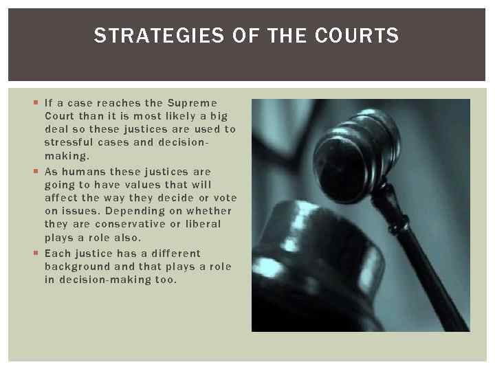 STRATEGIES OF THE COURTS If a case reaches the Supreme Court than it is