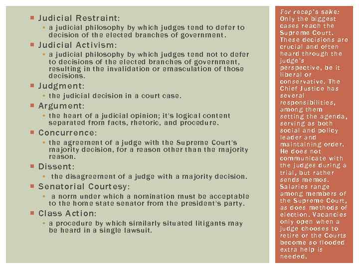  Judicial Restraint: § a judicial philosophy by which judges tend to defer to