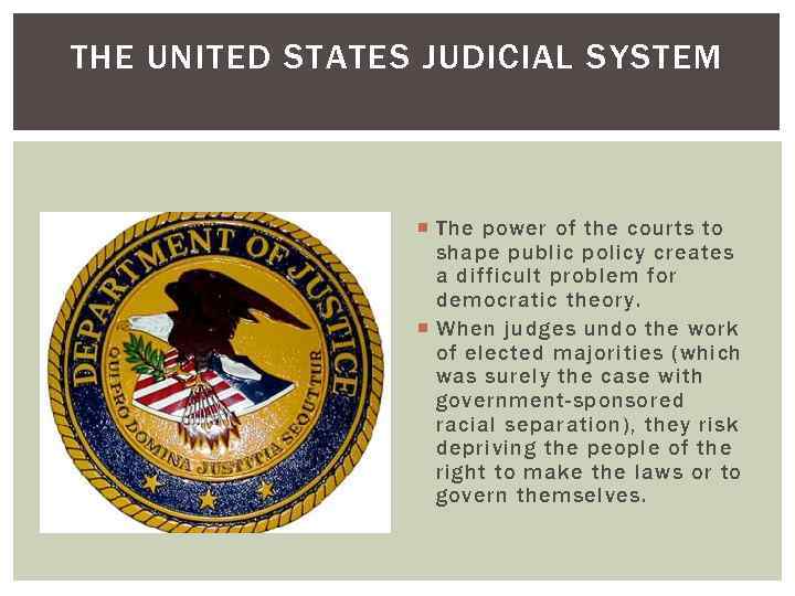 THE UNITED STATES JUDICIAL SYSTEM The power of the courts to shape public policy