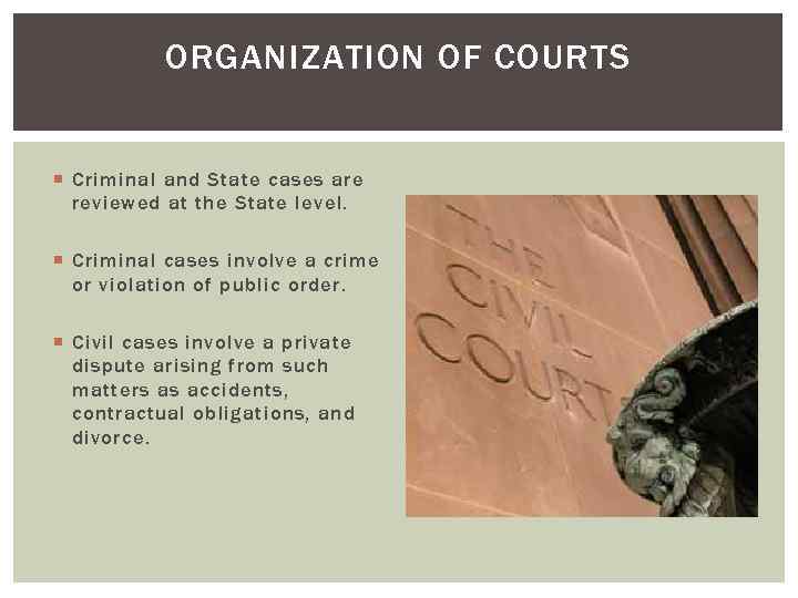 ORGANIZATION OF COURTS Criminal and State cases are reviewed at the State level. Criminal