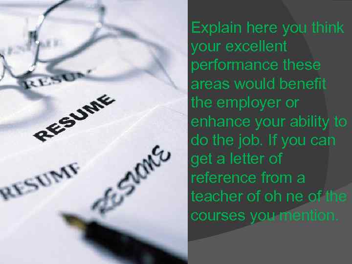 Explain here you think your excellent performance these areas would benefit the employer or