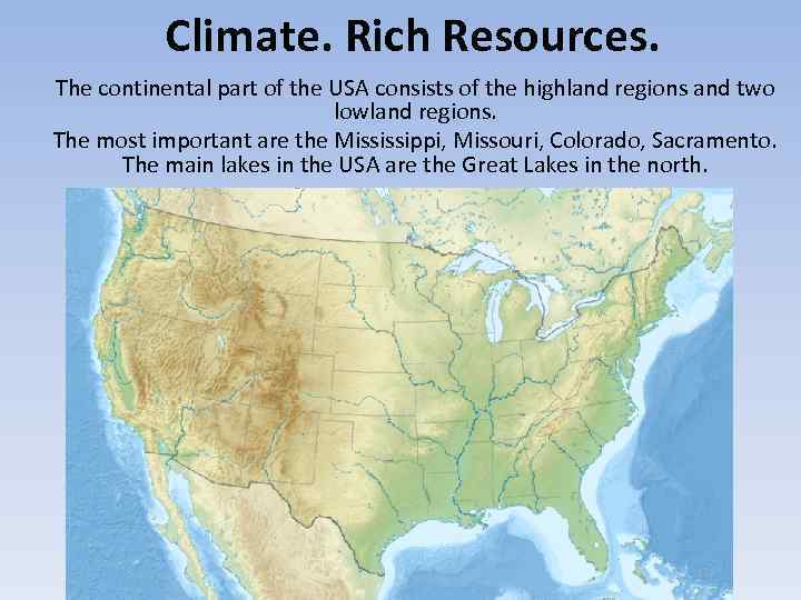  Climate. Rich Resources. The continental part of the USA consists of the highland